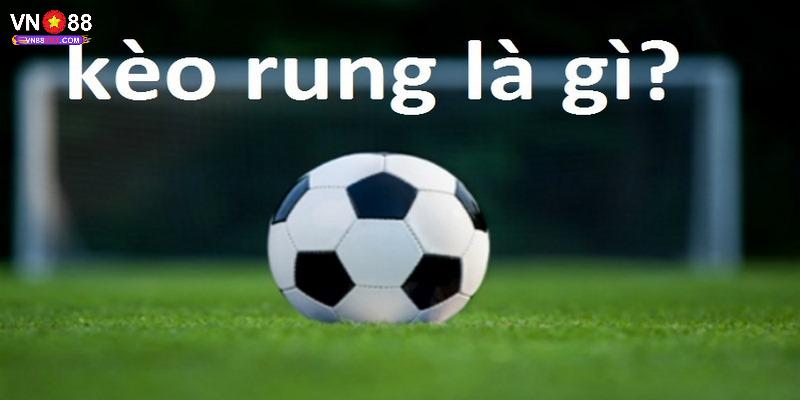 Kèo Rung Là Gì Và Các Hình Thức Phổ Biến Trong Cá Độ Bóng Đá 1 Giới thiệu về kèo rung là gì?