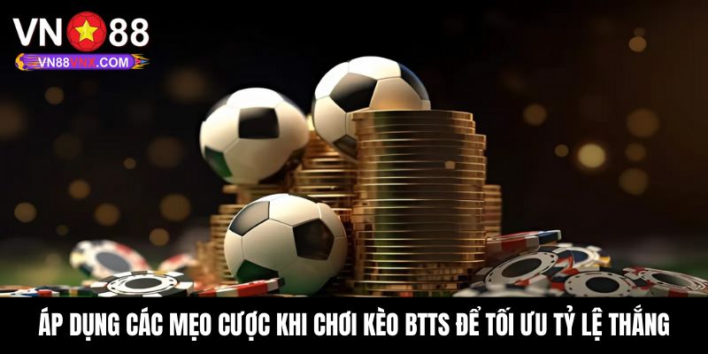 Kèo BTTS Là Gì? Bật Mí Quyết Thắng Lớn Cho Người Mới Bắt Đầu 3 Mách bạn bí kíp cá độ kèo BTTS ăn thưởng khủng