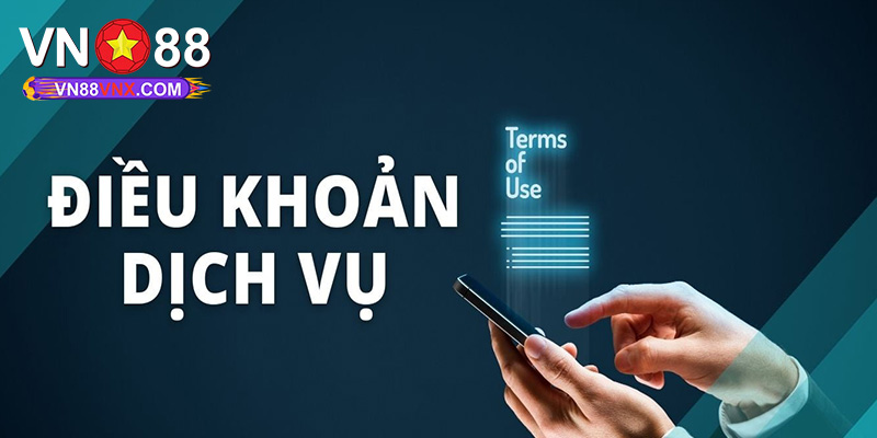 Điều Khoản Dịch Vụ VN88 - Quy Định Hội Viên Cần Tuân Thủ 3 Điều khoản dịch vụ về việc tham gia trải nghiệm