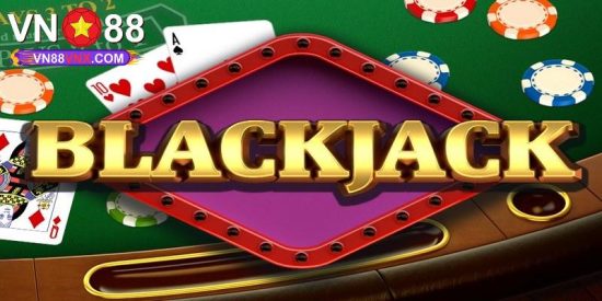 Blackjack Là Gì, Cách Chơi Chi Tiết Tại Nhà Cái VN88