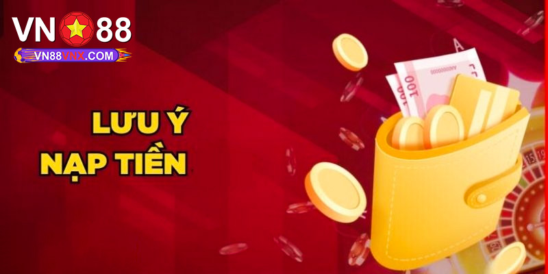 Nạp Tiền - Các Phương Thức Giao Dịch Và Quy Trình Tại VN88 3 Lưu ý gì để nạp tiền nhanh gọn?