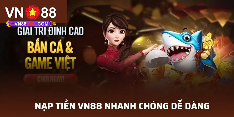 Nạp Tiền - Các Phương Thức Giao Dịch Và Quy Trình Tại VN88 2 Quy trình nạp tiền cực dễ cho tân binh