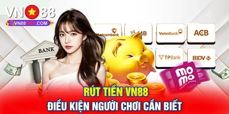 Rút Tiền VN88 - Hướng Dẫn 3 Cách Rút Thưởng Đơn Giản 2 Rút tiền VN88 và những lưu ý quan trọng