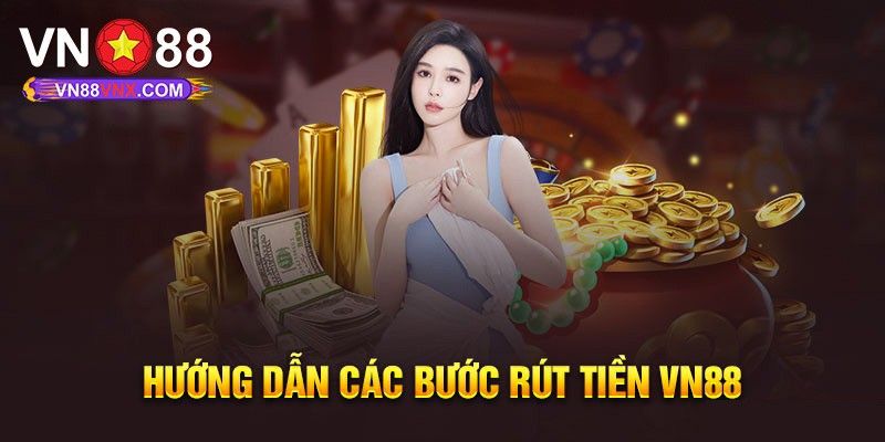 Rút Tiền VN88 - Hướng Dẫn 3 Cách Rút Thưởng Đơn Giản 1 Hướng dẫn 3 cách rút tiền VN88 thuận tiện