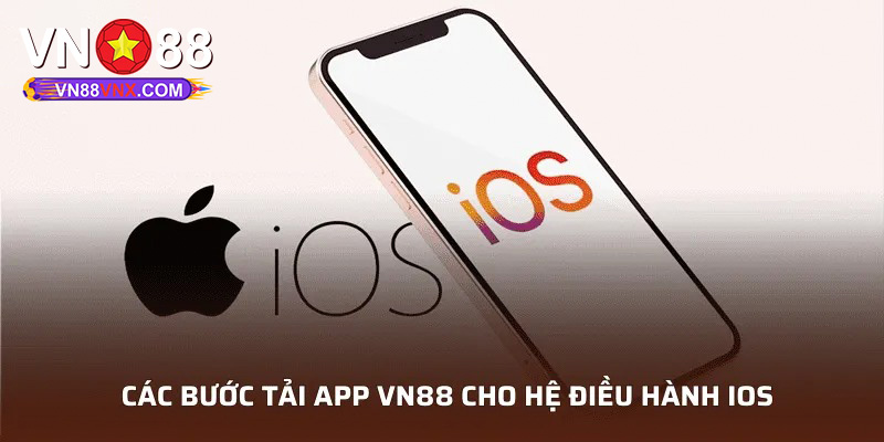 Tải App VN88 Thỏa Sức Trải Nghiệm Game Mượt Mà Trên Di Động 1 Quy trình tải app nhà cái cho dòng máy iOS