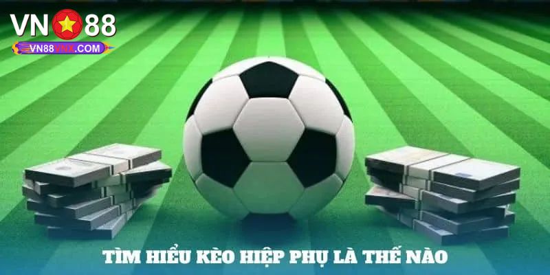 Kèo Hiệp Phụ Là Gì? Khám Phá Bí Quyết Thắng Lớn Cùng VN88 1 Kèo hiệp phụ là gì?