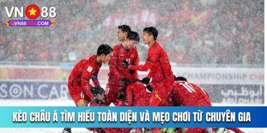 Kèo Châu Á - Khám Phá Các Hình Thức Cá Cược Hot Nhất VN88