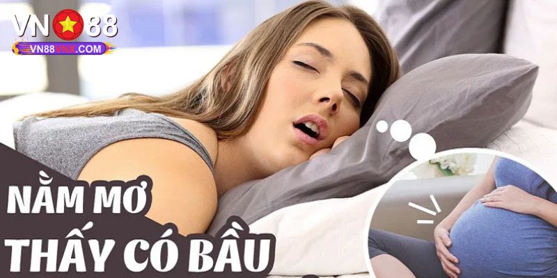 Mơ Thấy Mang Thai - Giải Mã Giấc Mơ, Lô Đề May Mắn Cùng VN88 1 Điềm báo đằng sau giấc mơ thấy mang thai