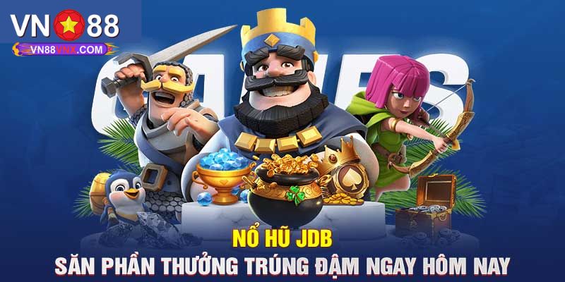 JDB Điện Tử - Thiên Đường Nổ Hũ Đổi Thưởng Hay Nhất 2025 3 Giới thiệu top 3 game nổ hũ hot nhất sảnh JDB điện tử