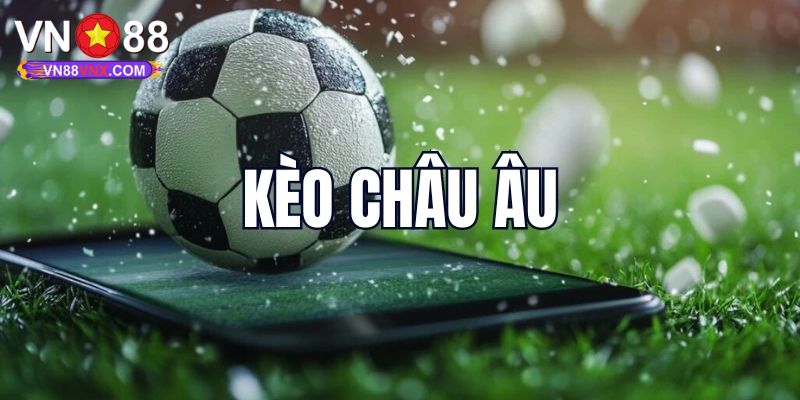 Khám Phá Cách Chơi Kèo Châu Âu Cực Dễ Cho Newbie Cùng VN88
