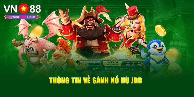 JDB Điện Tử - Thiên Đường Nổ Hũ Đổi Thưởng Hay Nhất 2025 1 Khám phá đôi nét về sảnh JDB điện tử tại VN88