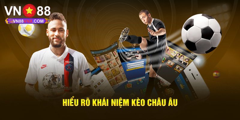 Khám Phá Cách Chơi Kèo Châu Âu Cực Dễ Cho Newbie Cùng VN88 1 Kèo Châu Âu là gì?